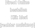 Direct Online   bestellen    Klik hier! (rechter muisknop)