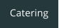 Catering